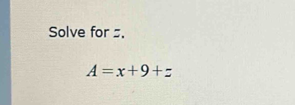 Solve for .
A=x+9+