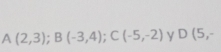 A(2,3); B(-3,4); C(-5,-2) γ D(5,-