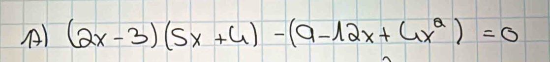 (2x-3)(5x+4)-(9-12x+4x^2)=0