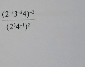 frac (2^(-3)3^(-2)4)^-2(2^34^(-1))^2