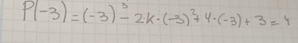 P(-3)=(-3)^3-2k· (-3)^2+4· (-3)+3=4