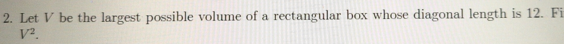 Solved: Let V be the largest possible volume of a rectangular box whose ...