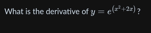 What is the derivative of y=e^((x^2)+2x) ?