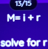 13/15
M=i+r
solve for r