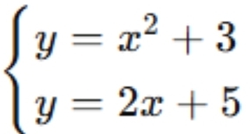 beginarrayl y=x^2+3 y=2x+5endarray.