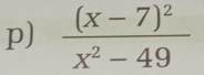 frac (x-7)^2x^2-49