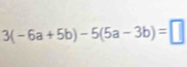 3(-6a+5b)-5(5a-3b)=□