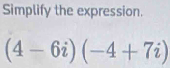 Simplify the expression.
(4-6i)(-4+7i)