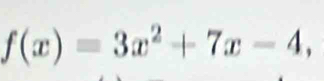 f(x)=3x^2+7x-4,