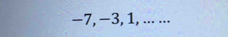 −7, −3, 1, ... ...