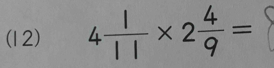 (12)
4 1/11 * 2 4/9 =