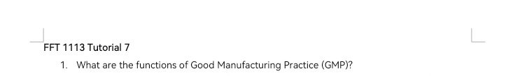 FFT 1113 Tutorial 7 
1. What are the functions of Good Manufacturing Practice (GMP)?