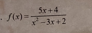 f(x)= (5x+4)/x^2-3x+2 