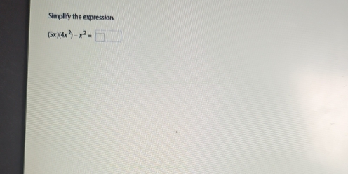 Simplify the expression.
(5x)(4x^2)-x^2=□