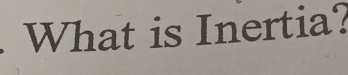 What is Inertia?