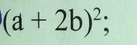 (a+2b)^2;