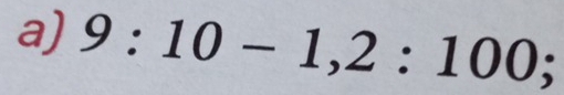 9:10-1, 2:100;