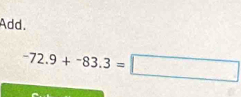 Add.
-72.9+-83.3=□