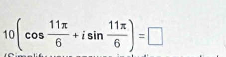 10(cos  11π /6 +isin  11π /6 )=□