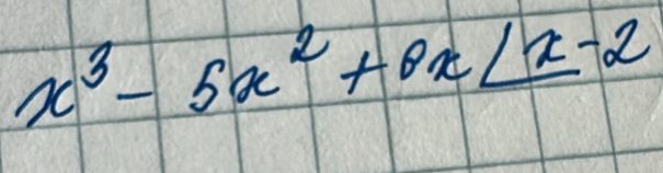 x^3-5x^2+8x∠ x-2