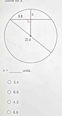 Solve for x.
_
x= units
3.4
6.9
4.3
8.8