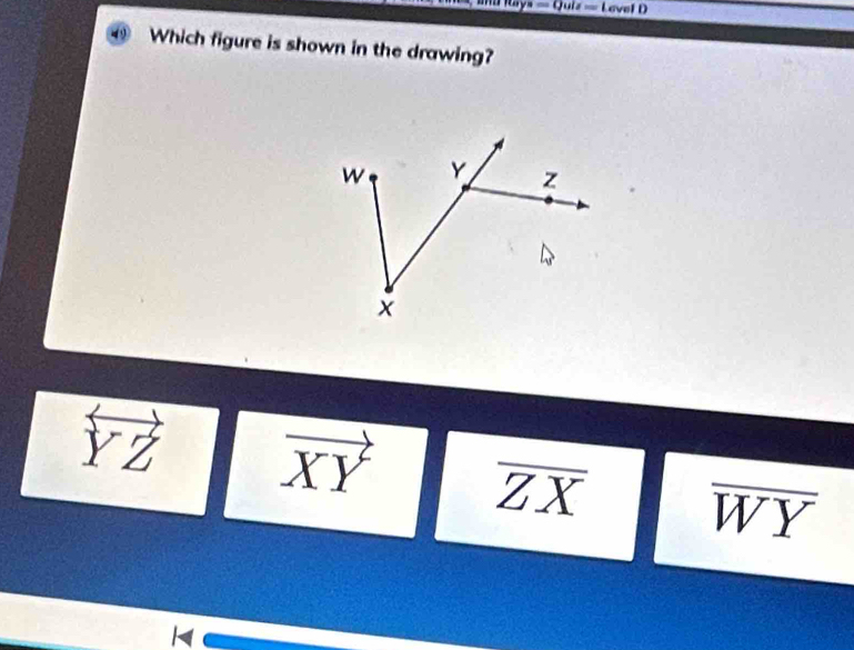 uls=LavelD 
Which figure is shown in the drawing?
overleftrightarrow YZ vector XY overline ZX overline WY