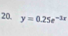 20, y=0.25e^(-3x)