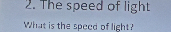 The speed of light 
What is the speed of light?