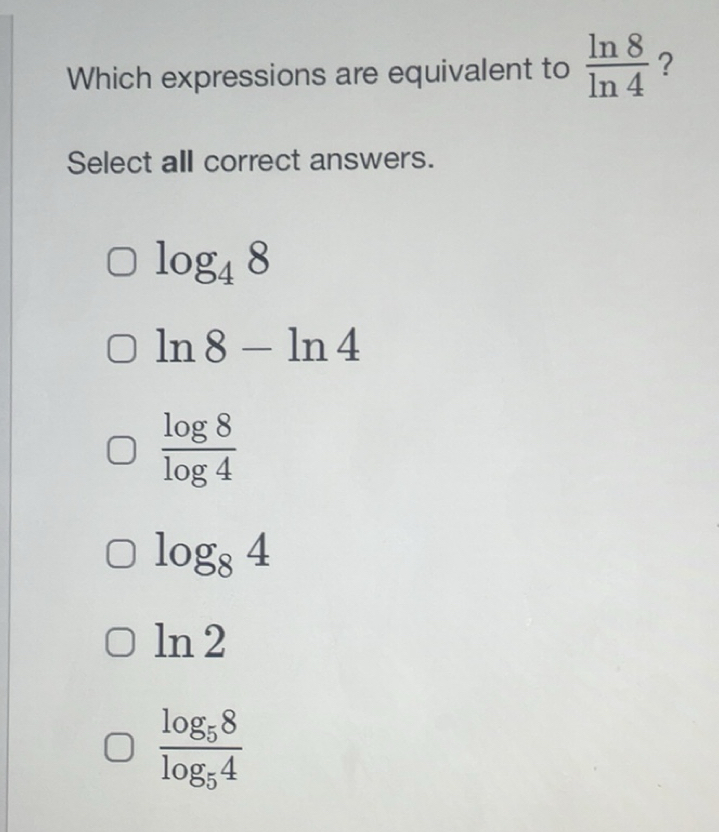 Solved: Which expressions are equivalent to ln 8/ln 4 ? Select all ...