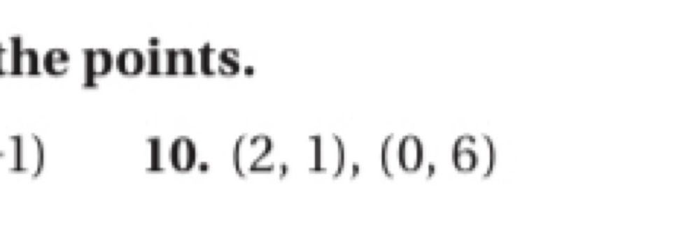 the points. 
1) 10. (2,1),(0,6)