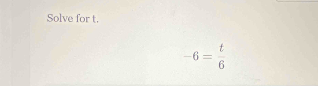 Solve for t.
-6 - ;