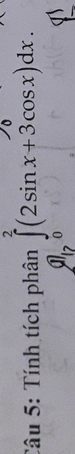 Tính tích ph limlimits _θ _0(2sin x+3(2sin x+3cos x)dx.