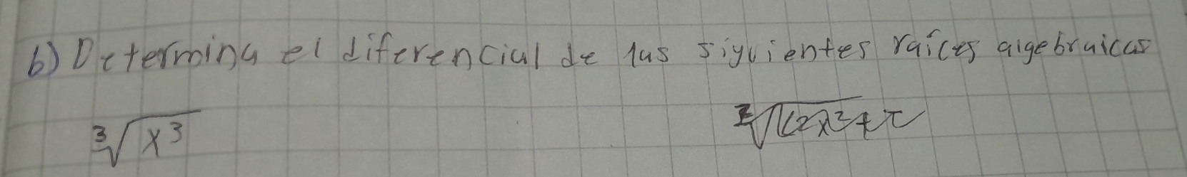 Dcterning el diferencial de lus siguientes raices aigebruicas
sqrt[3](x^3)