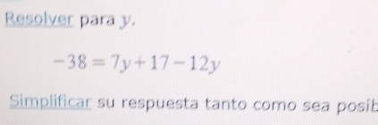 Resolver para y.
-38=7y+17-12y
Simplificar su respuesta tanto como sea posíb