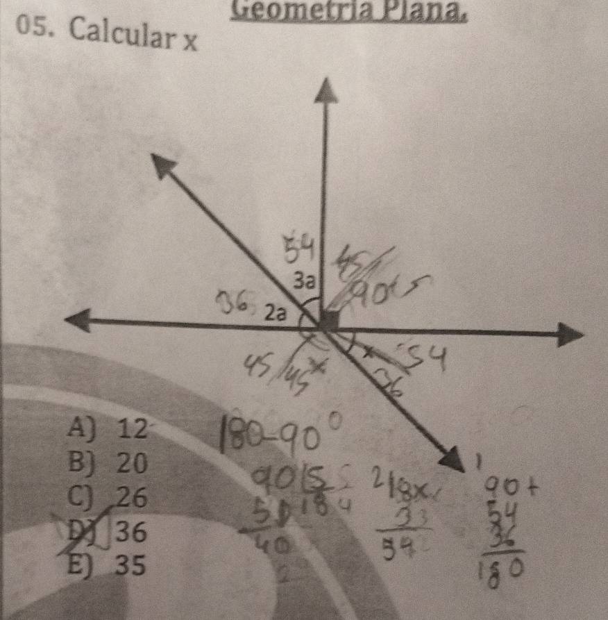 Geometria Plana.
05. Calcular x
C) 26
DJ36
E) 35