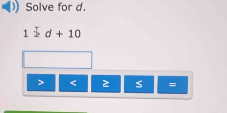 Solve for d. 
1= ^ d+10

=