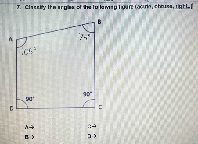 Classify the angles of the following figure (acute, obtuse, right..)
A
C
B
D-