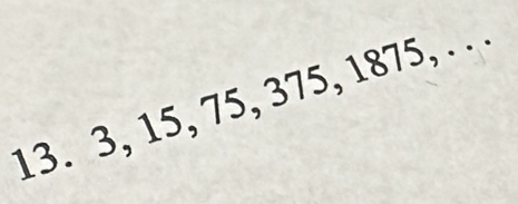 3, 15, 75, 375, 1875, . . .