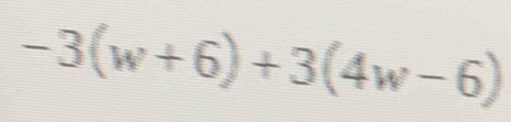 -3(w+6)+3(4w-6)