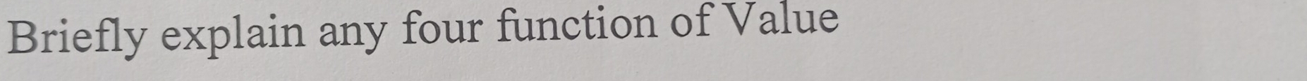 Briefly explain any four function of Value