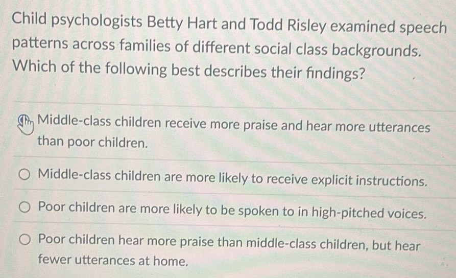 Solved: Child psychologists Betty Hart and Todd Risley examined speech ...