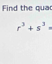 Find the qua
r^3+s^3=