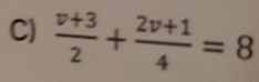  (v+3)/2 + (2v+1)/4 =8