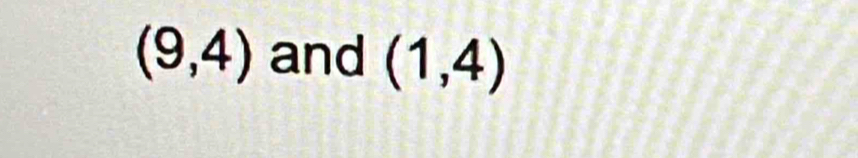 (9,4) and (1,4)