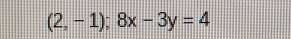 (2,-1);8x-3y=4