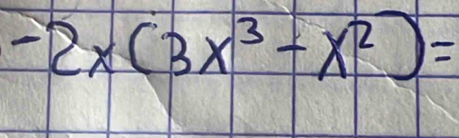 -2x(3x^3-x^2)=