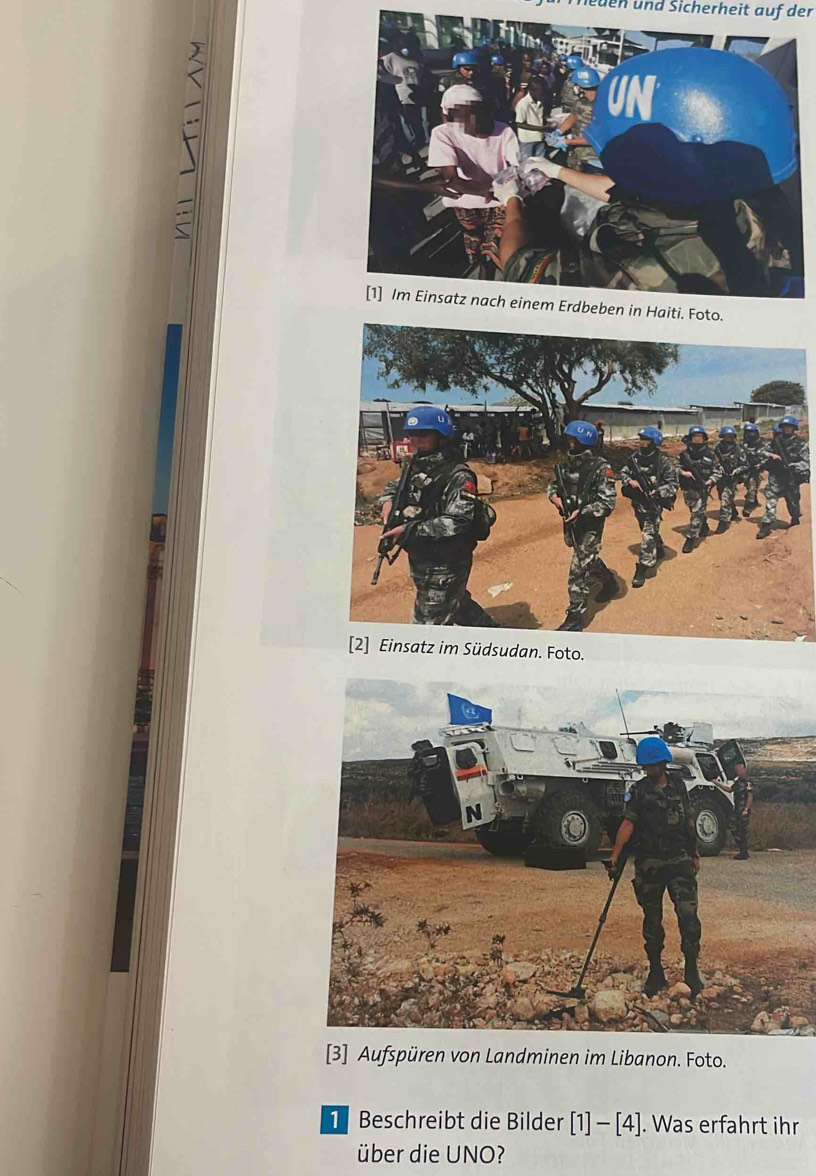 neden und Sicherheit auf der 
sudan. Foto. 
[3] Aufspüren von Landminen im Libanon. Foto. 
1 Beschreibt die Bilder [1]-[4]. Was erfahrt ihr 
über die UNO?