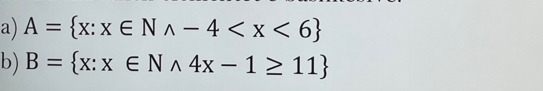 A= x:x∈ Nwedge -4
b) B= x:x∈ Nwedge 4x-1≥ 11