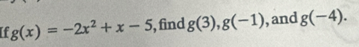 If g(x)=-2x^2+x-5 , find g(3), g(-1) , and g(-4).