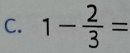 1- 2/3 =